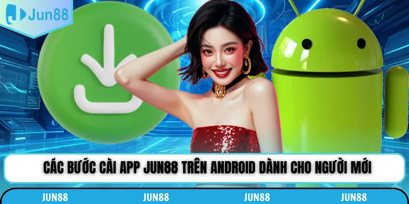 Các bước cài app Jun88 trên Android dành cho người mới