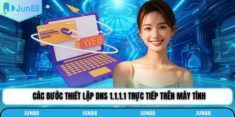 Các bước thiết lập DNS 1.1.1.1 trực tiếp trên máy tính
