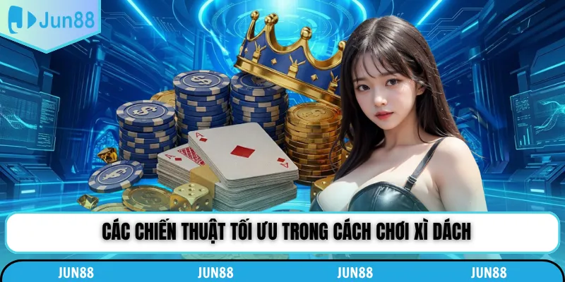Các chiến thuật tối ưu trong cách chơi xì dách