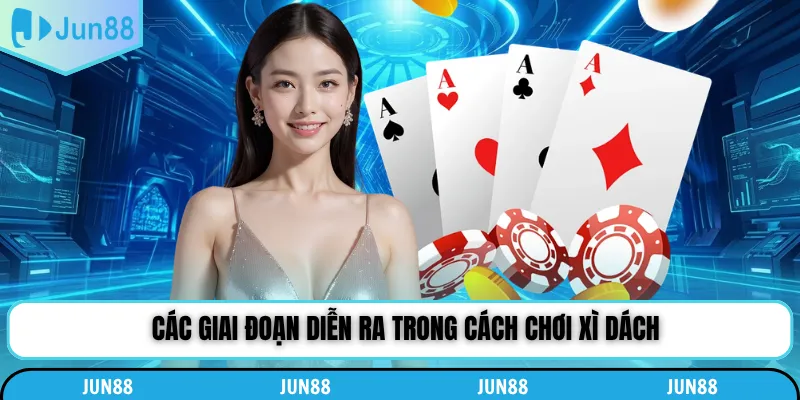 Các giai đoạn diễn ra trong cách chơi xì dách