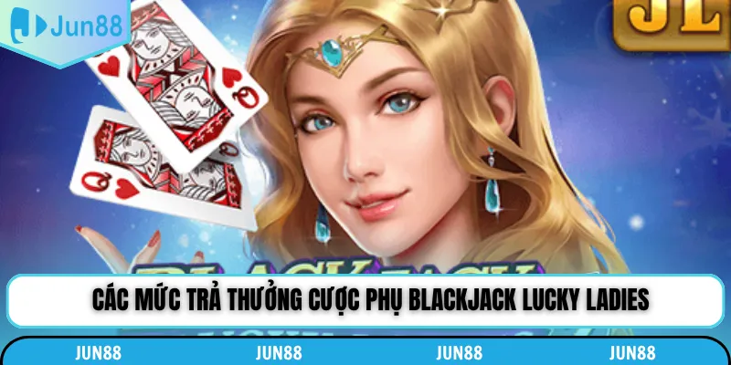 Các mức trả thưởng cược phụ Blackjack Lucky Ladies
