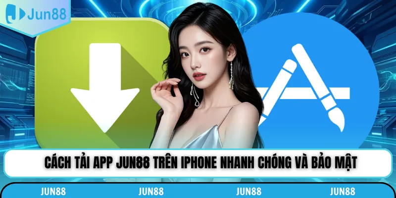Cách tải app Jun88 trên iPhone nhanh chóng và bảo mật