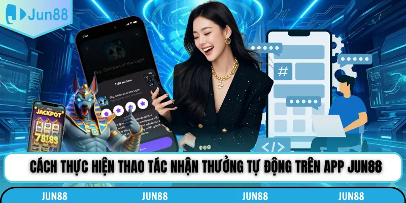 Cách thực hiện thao tác nhận thưởng tự động trên app Jun88