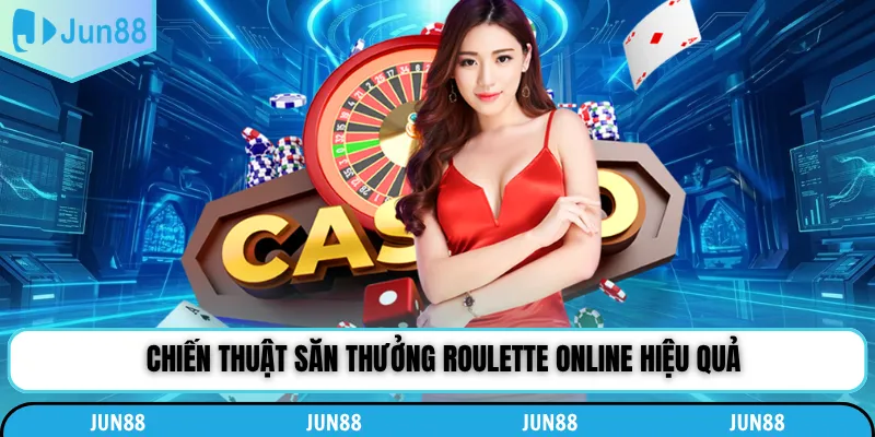 Chiến thuật săn thưởng roulette online hiệu quả