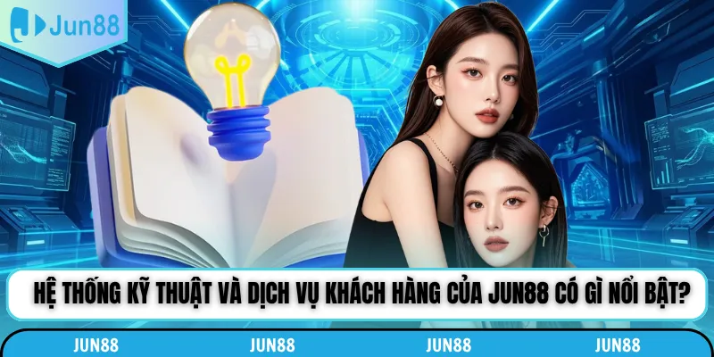 Hệ thống kỹ thuật và dịch vụ khách hàng của Jun88 có gì nổi bật?