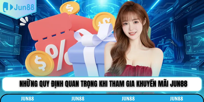 Những quy định quan trọng khi tham gia khuyến mãi Jun88