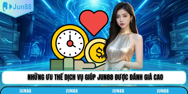 Những ưu thế dịch vụ giúp Jun88 được đánh giá cao