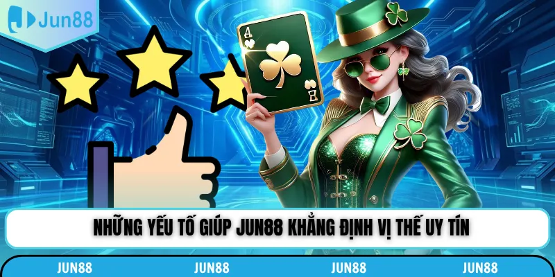 Những yếu tố giúp Jun88 khẳng định vị thế uy tín