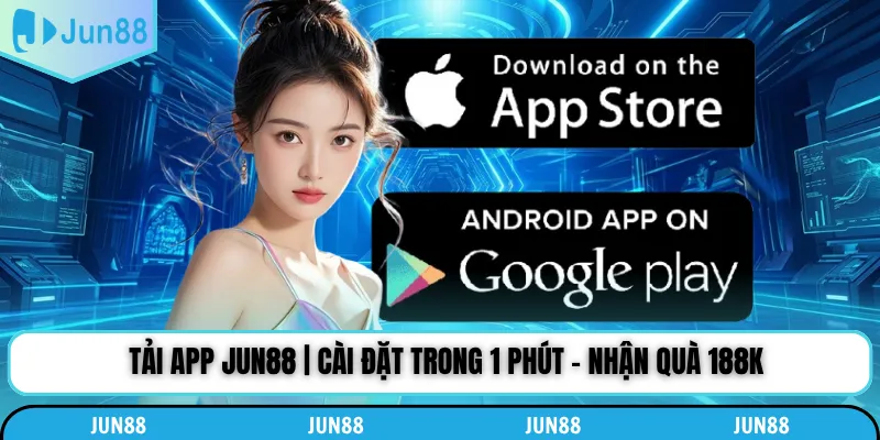 Tải App Jun88 | Cài Đặt Trong 1 Phút - Nhận Quà 188K