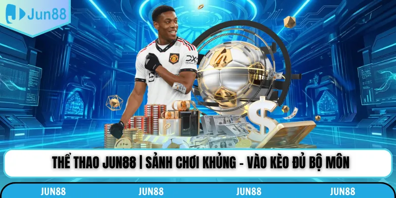 Thể thao Jun88 với siêu dữ liệu và tỷ lệ ăn cực đậm