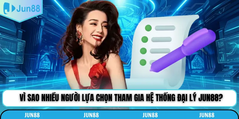 Vì sao nhiều người lựa chọn tham gia hệ thống đại lý Jun88?